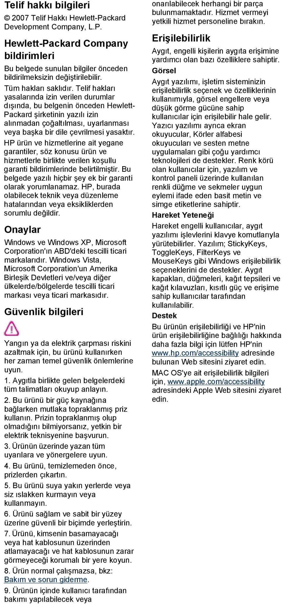 Telif hakları yasalarında izin verilen durumlar dışında, bu belgenin önceden Hewlett- Packard şirketinin yazılı izin alınmadan çoğaltılması, uyarlanması veya başka bir dile çevrilmesi yasaktır.