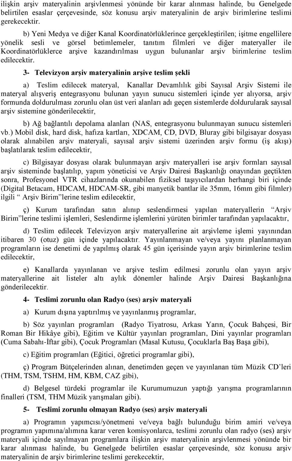 kazandırılması uygun bulunanlar arşiv birimlerine teslim edilecektir.