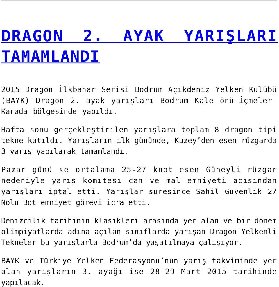 Pazar günü se ortalama 25-27 knot esen Güneyli rüzgar nedeniyle yarış komıtesı can ve mal emniyeti açısından yarışları iptal etti.