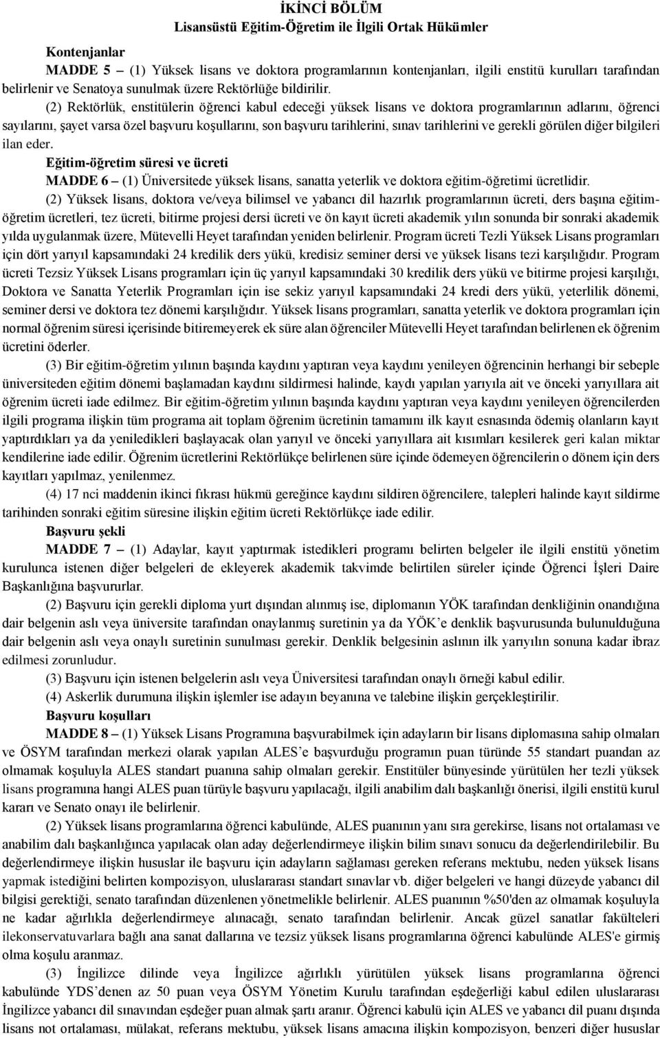 (2) Rektörlük, enstitülerin öğrenci kabul edeceği yüksek lisans ve doktora programlarının adlarını, öğrenci sayılarını, şayet varsa özel başvuru koşullarını, son başvuru tarihlerini, sınav