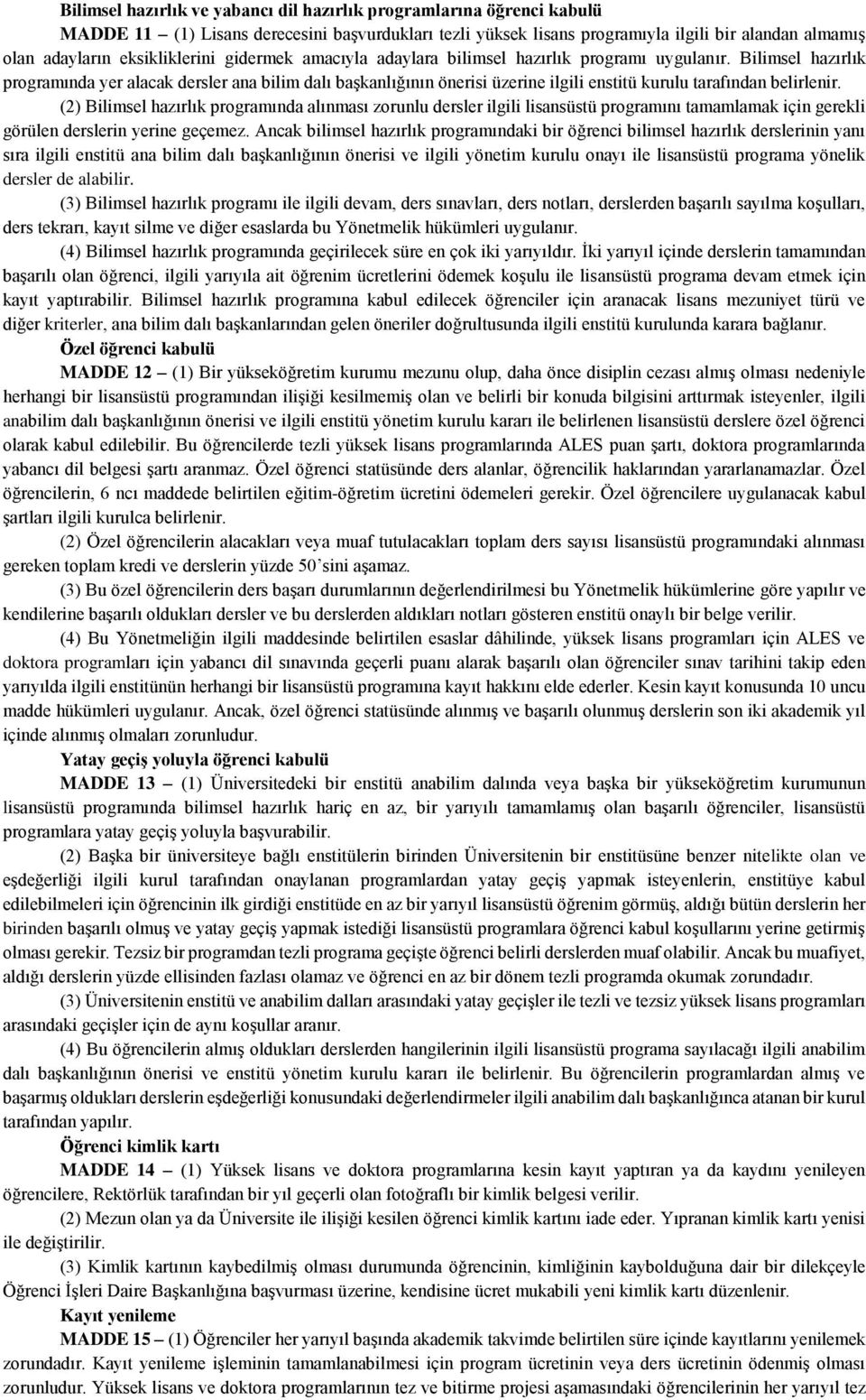 Bilimsel hazırlık programında yer alacak dersler ana bilim dalı başkanlığının önerisi üzerine ilgili enstitü kurulu tarafından belirlenir.