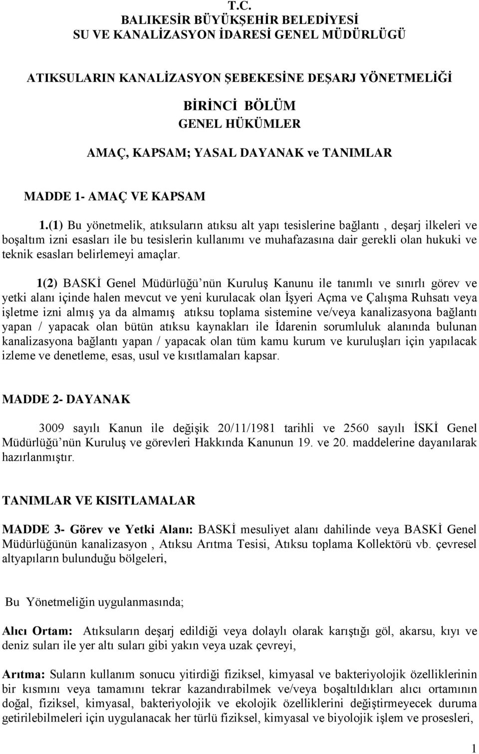 (1) Bu yönetmelik, atıksuların atıksu alt yapı tesislerine bağlantı, deşarj ilkeleri ve boşaltım izni esasları ile bu tesislerin kullanımı ve muhafazasına dair gerekli olan hukuki ve teknik esasları