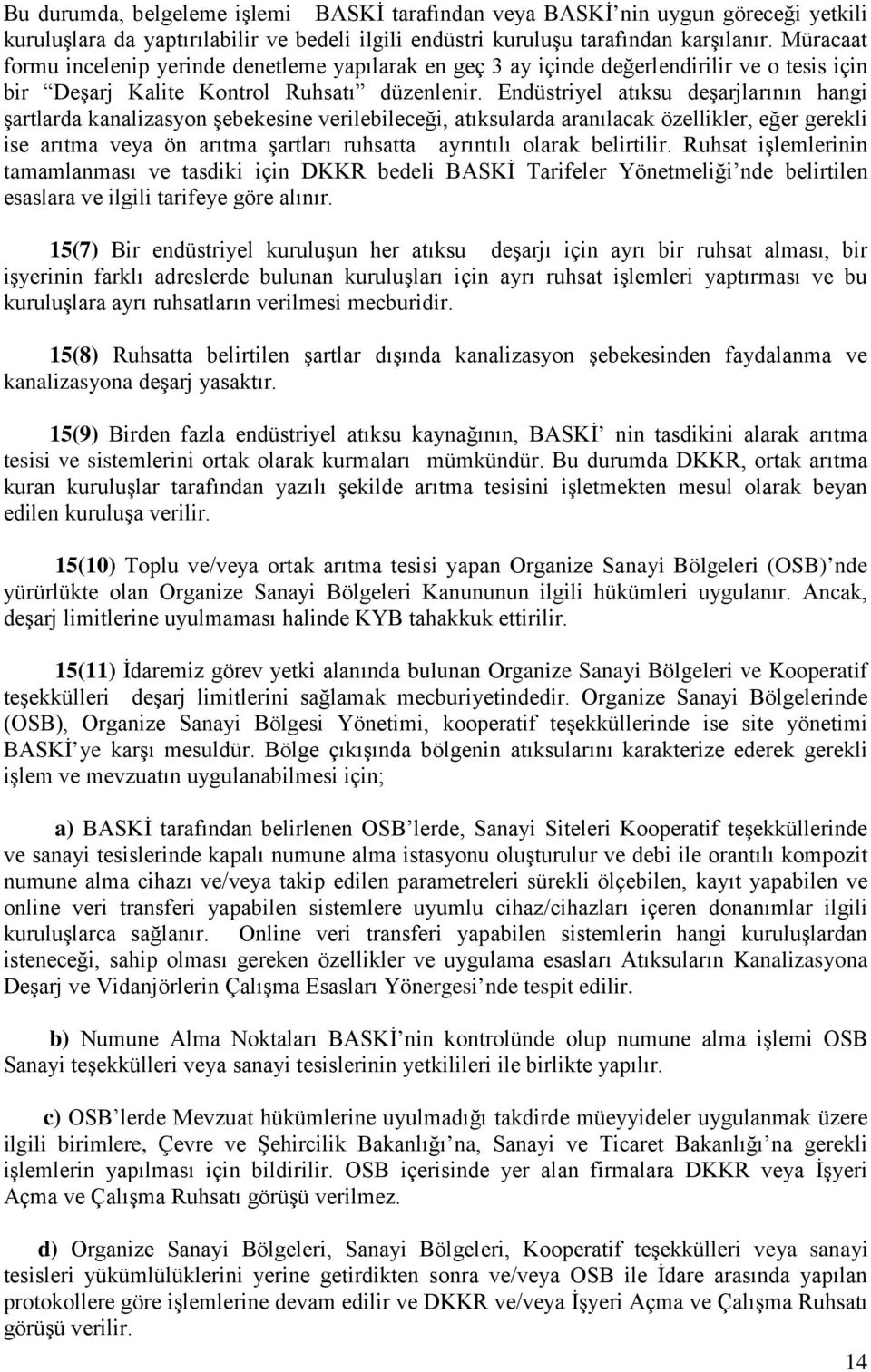 Endüstriyel atıksu deşarjlarının hangi şartlarda kanalizasyon şebekesine verilebileceği, atıksularda aranılacak özellikler, eğer gerekli ise arıtma veya ön arıtma şartları ruhsatta ayrıntılı olarak