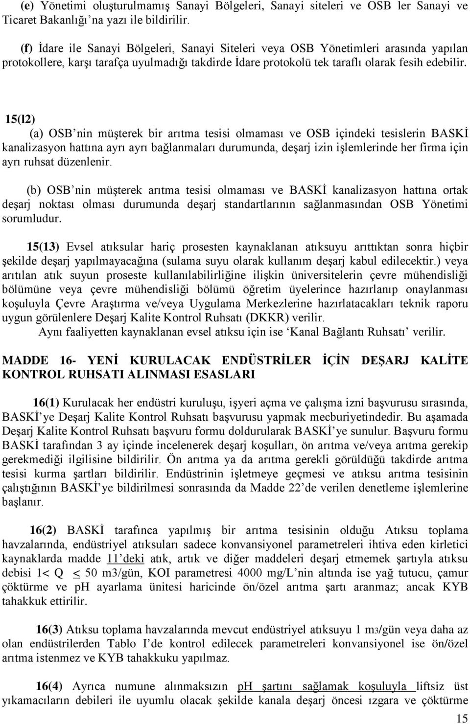 15(l2) (a) OSB nin müşterek bir arıtma tesisi olmaması ve OSB içindeki tesislerin BASKİ kanalizasyon hattına ayrı ayrı bağlanmaları durumunda, deşarj izin işlemlerinde her firma için ayrı ruhsat