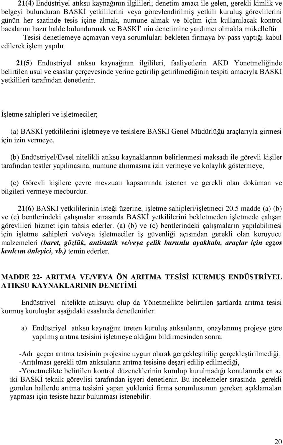 Tesisi denetlemeye açmayan veya sorumluları bekleten firmaya by-pass yaptığı kabul edilerek işlem yapılır.