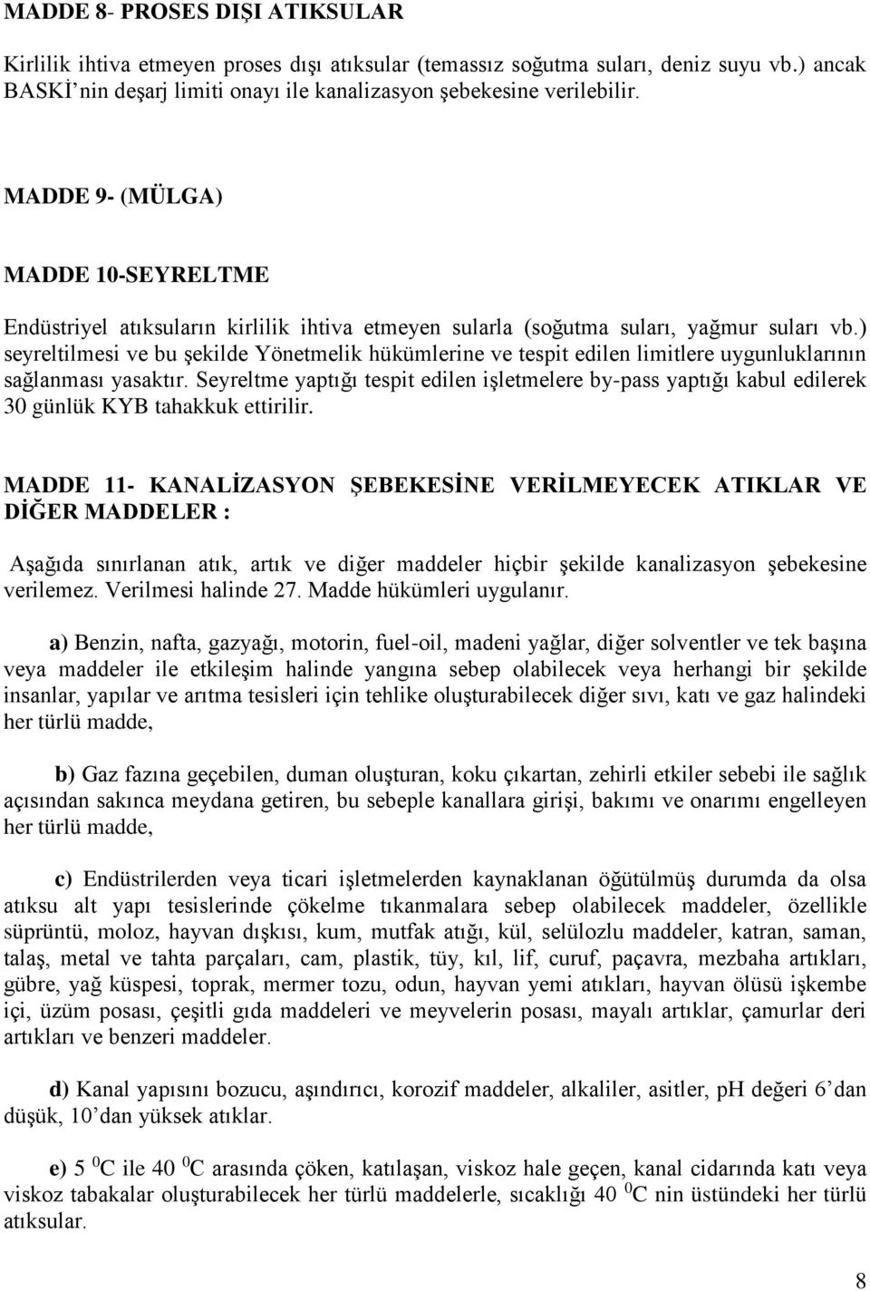 ) seyreltilmesi ve bu şekilde Yönetmelik hükümlerine ve tespit edilen limitlere uygunluklarının sağlanması yasaktır.