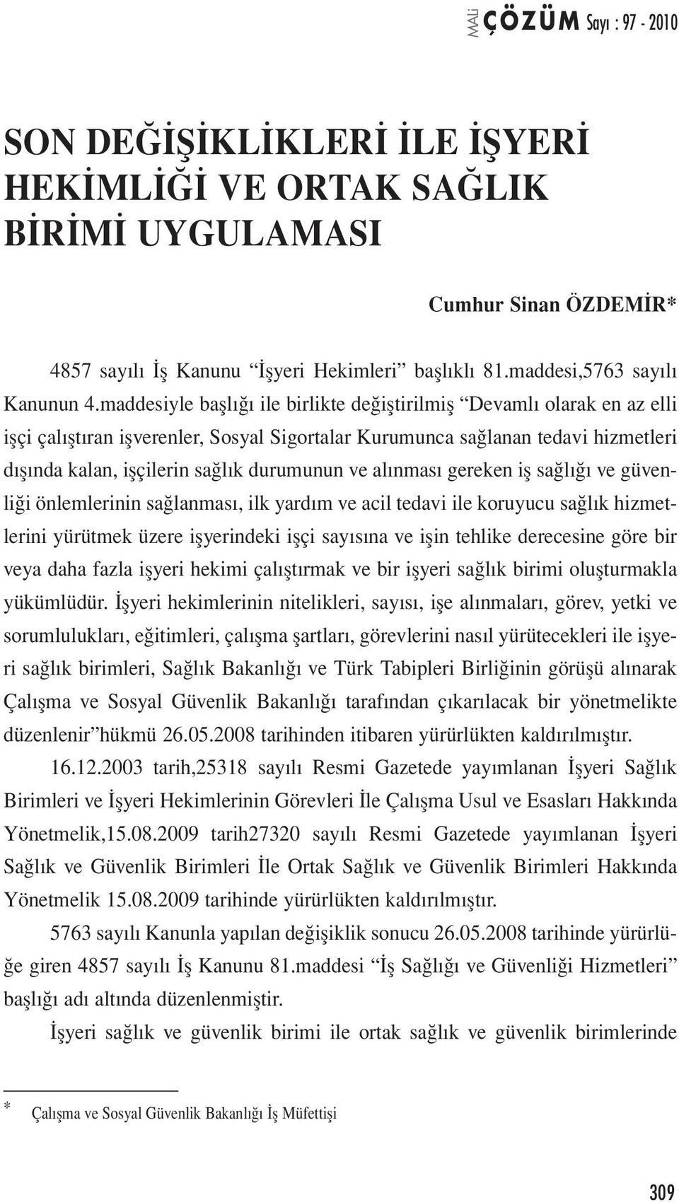 alınması gereken iş sağlığı ve güvenliği önlemlerinin sağlanması, ilk yardım ve acil tedavi ile koruyucu sağlık hizmetlerini yürütmek üzere işyerindeki işçi sayısına ve işin tehlike derecesine göre