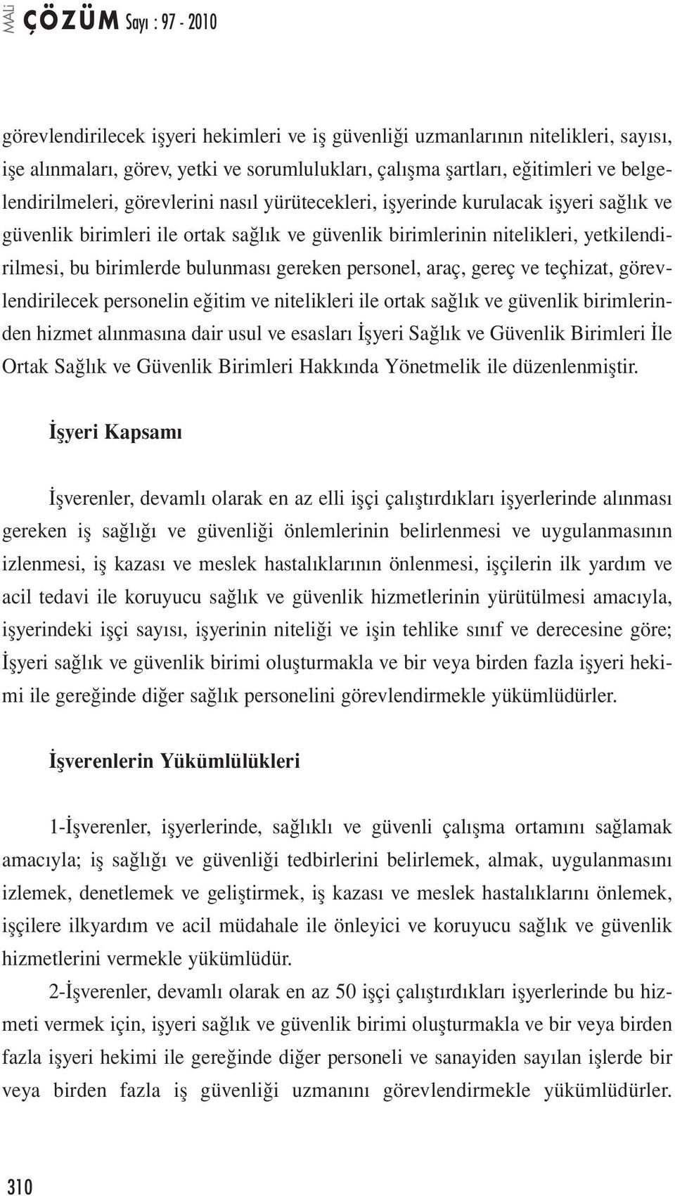 gereç ve teçhizat, görevlendirilecek personelin eğitim ve nitelikleri ile ortak sağlık ve güvenlik birimlerinden hizmet alınmasına dair usul ve esasları İşyeri Sağlık ve Güvenlik Birimleri İle Ortak