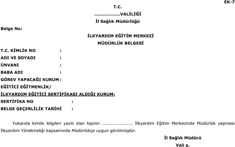 KURUM: SERTİFİKA NO : BELGE GEÇERLİLİK TARİHİ : EK-7 Yukarıda kimlik bilgileri yazılı olan kişinin.