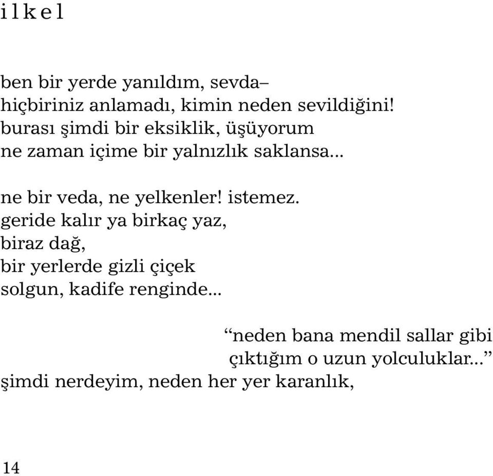 .. ne bir veda, ne yelkenler! istemez.