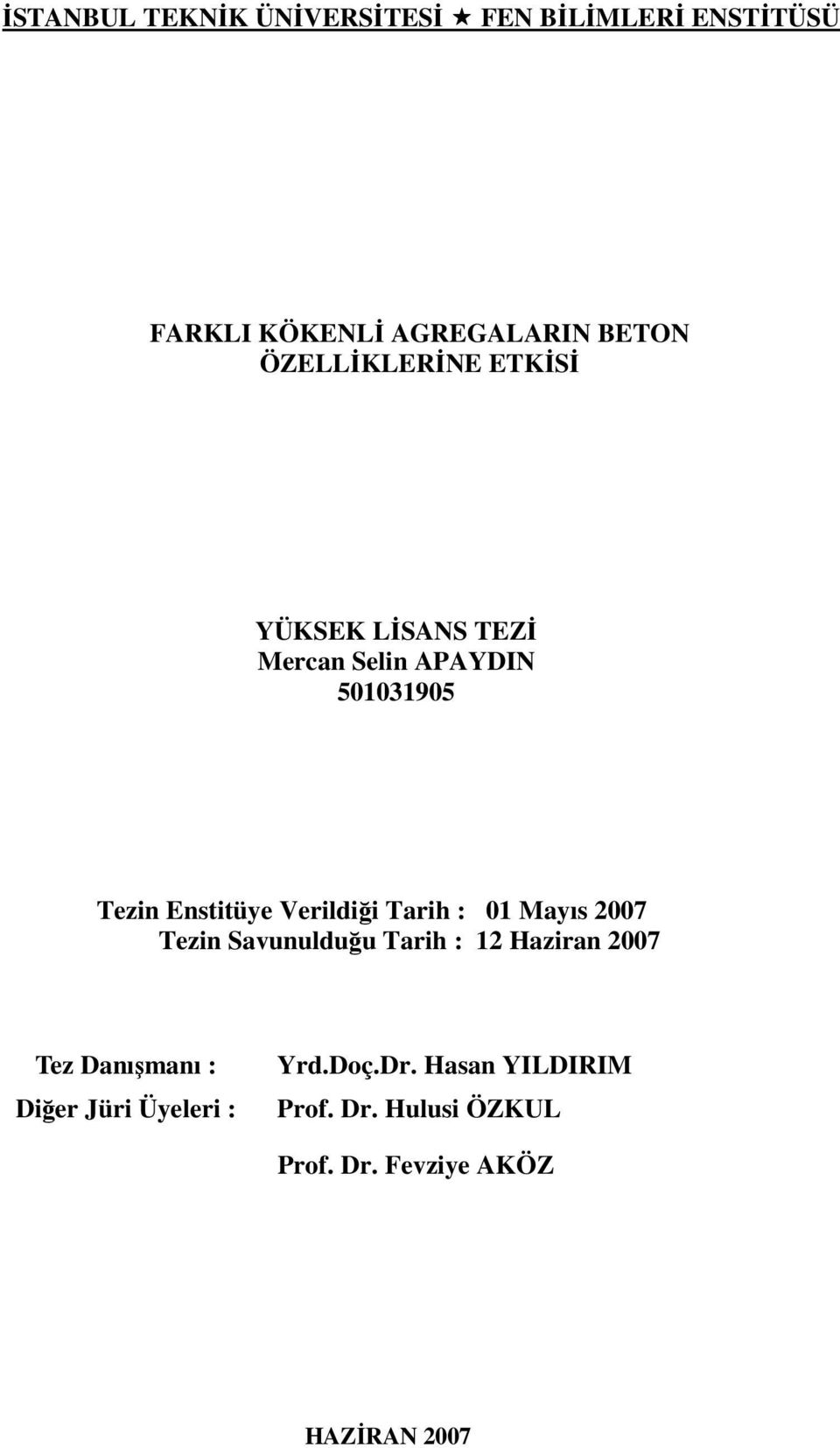 Verildiği Tarih : 01 Mayıs 2007 Tezin Savunulduğu Tarih : 12 Haziran 2007 Tez Danışmanı :