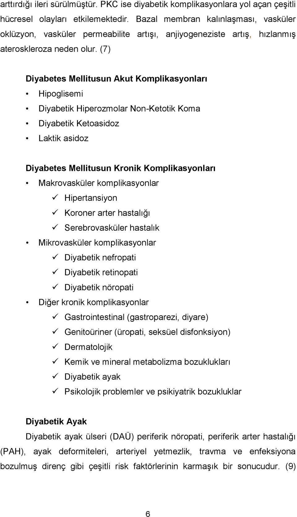 (7) Diyabetes Mellitusun Akut Komplikasyonları Hipoglisemi Diyabetik Hiperozmolar Non-Ketotik Koma Diyabetik Ketoasidoz Laktik asidoz Diyabetes Mellitusun Kronik Komplikasyonları Makrovasküler