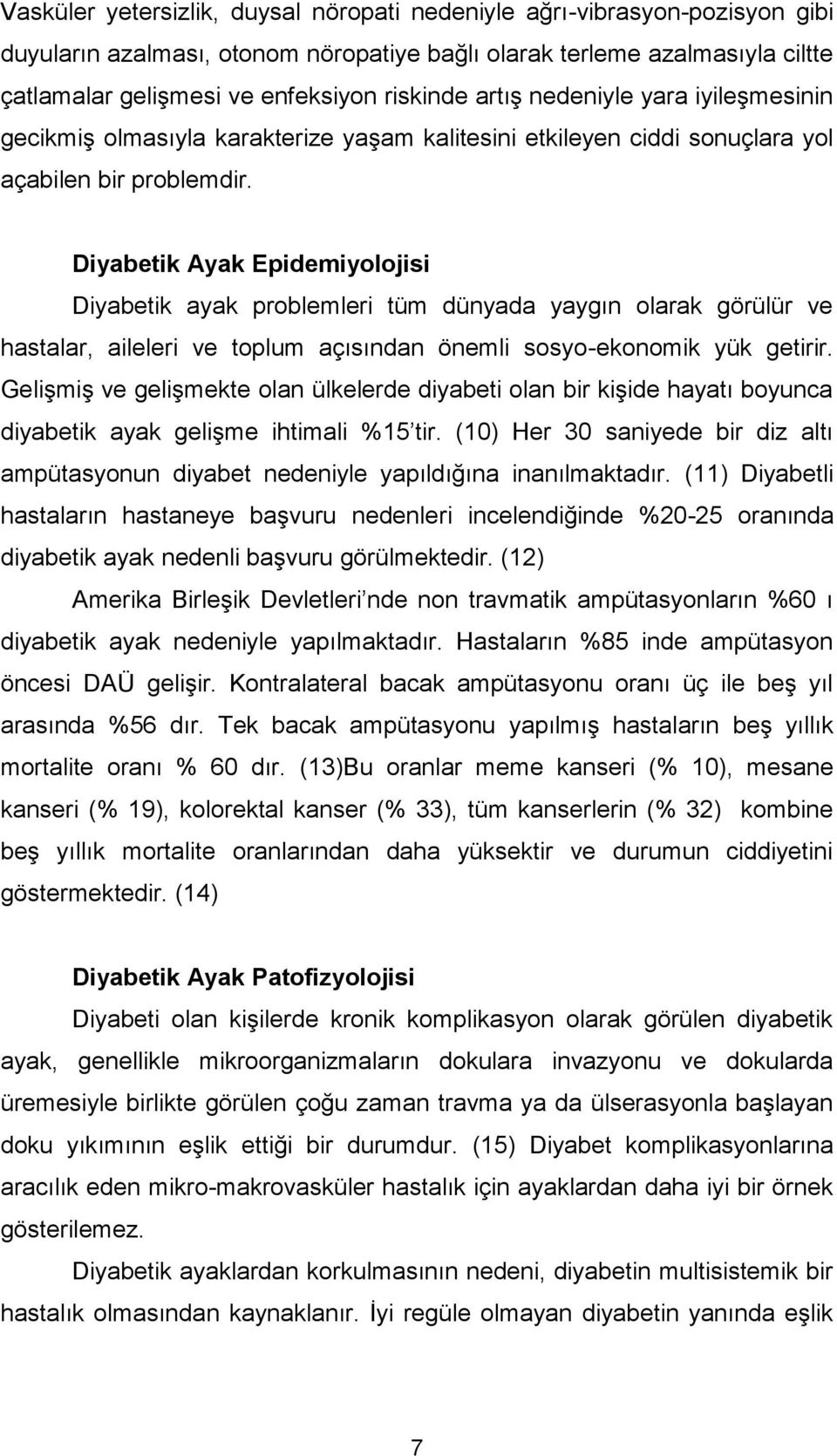 Diyabetik Ayak Epidemiyolojisi Diyabetik ayak problemleri tüm dünyada yaygın olarak görülür ve hastalar, aileleri ve toplum açısından önemli sosyo-ekonomik yük getirir.