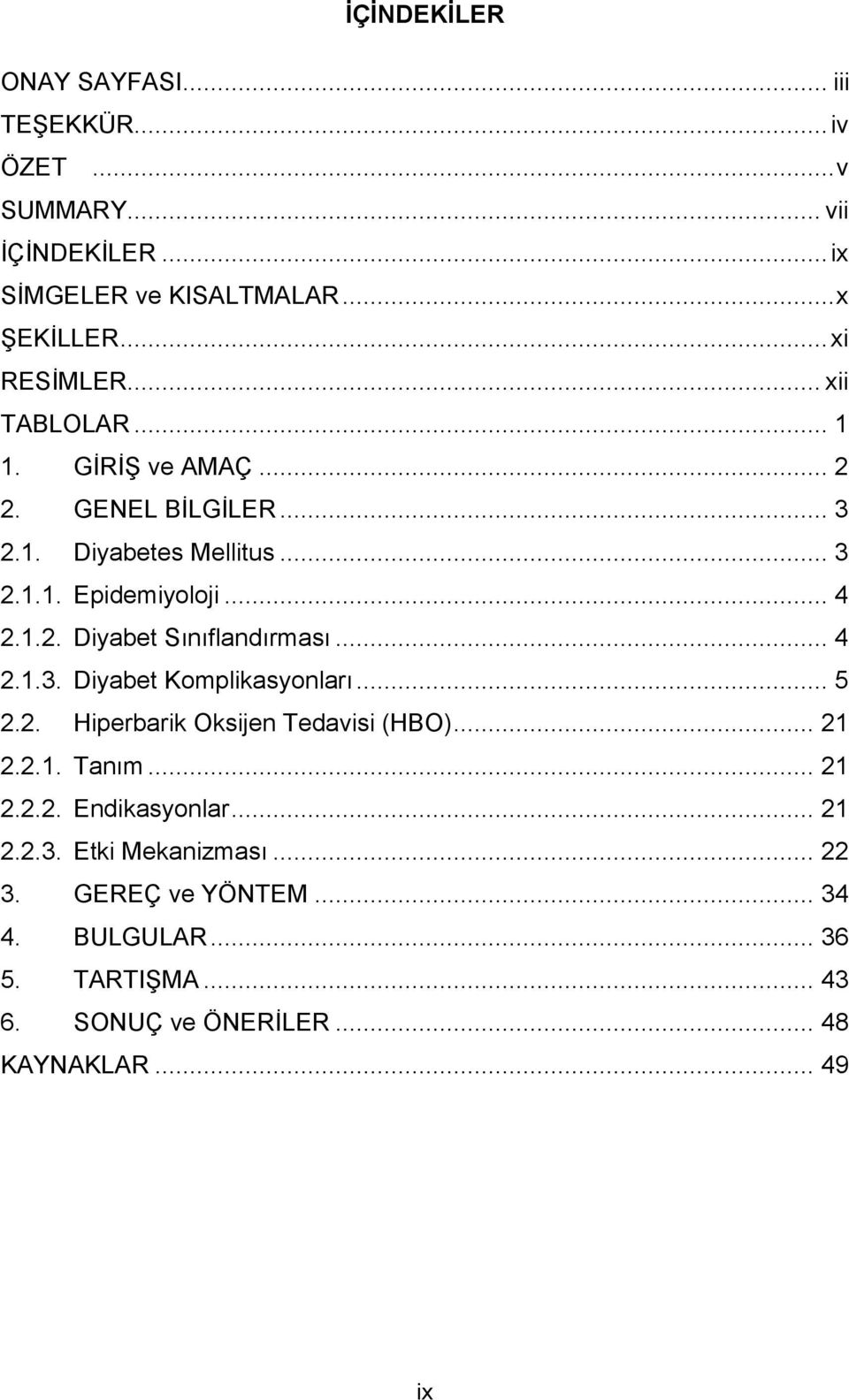 .. 4 2.1.3. Diyabet Komplikasyonları... 5 2.2. Hiperbarik Oksijen Tedavisi (HBO)... 21 2.2.1. Tanım... 21 2.2.2. Endikasyonlar... 21 2.2.3. Etki Mekanizması.