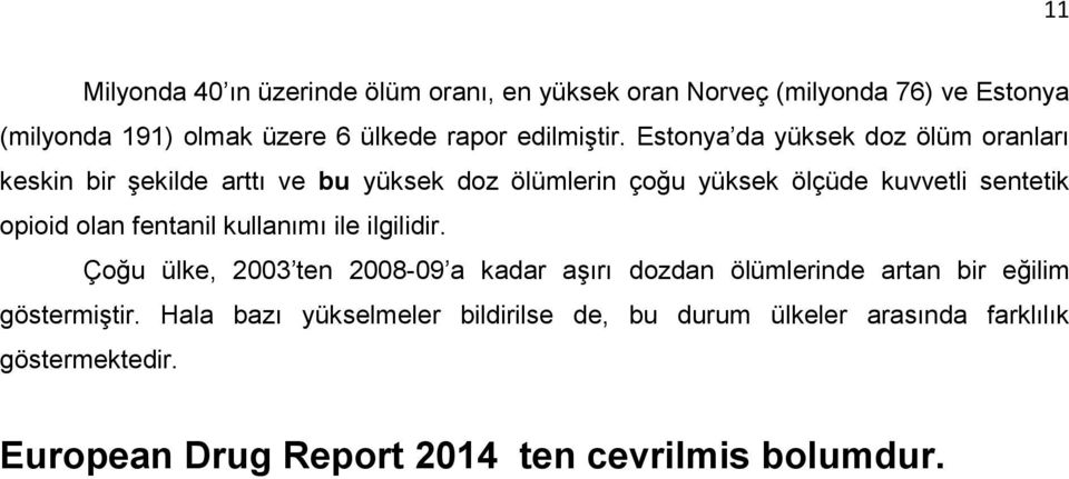 Estonya da yüksek doz ölüm oranları keskin bir şekilde arttı ve bu yüksek doz ölümlerin çoğu yüksek ölçüde kuvvetli sentetik opioid