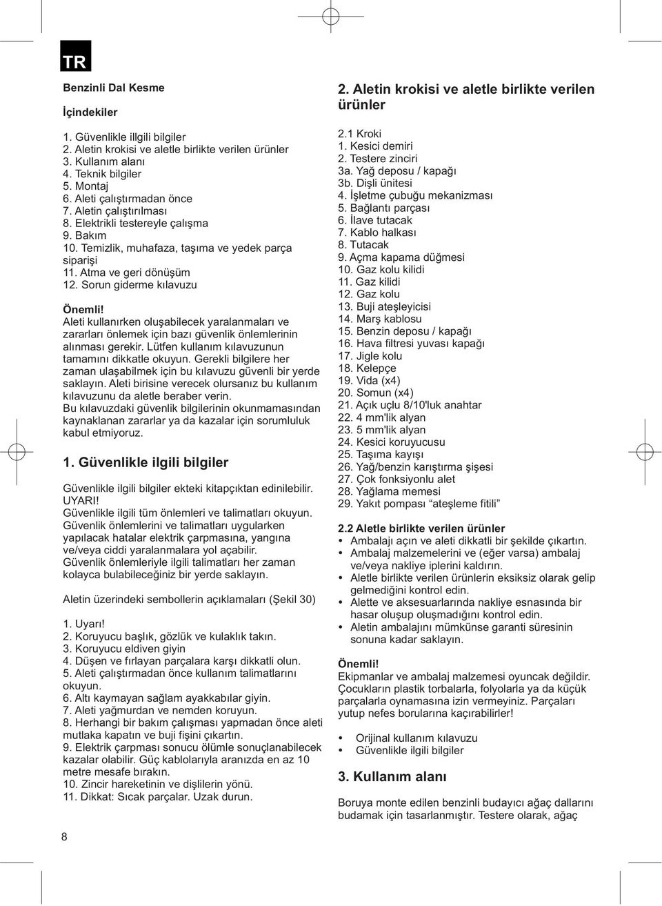 Bağlantı parçası 8. Elektrikli testereyle çalışma 6. İlave tutacak 9. Bakım 7. Kablo halkası 10. Temizlik, muhafaza, taşıma ve yedek parça 8. Tutacak siparişi 9. Açma kapama düğmesi 11.