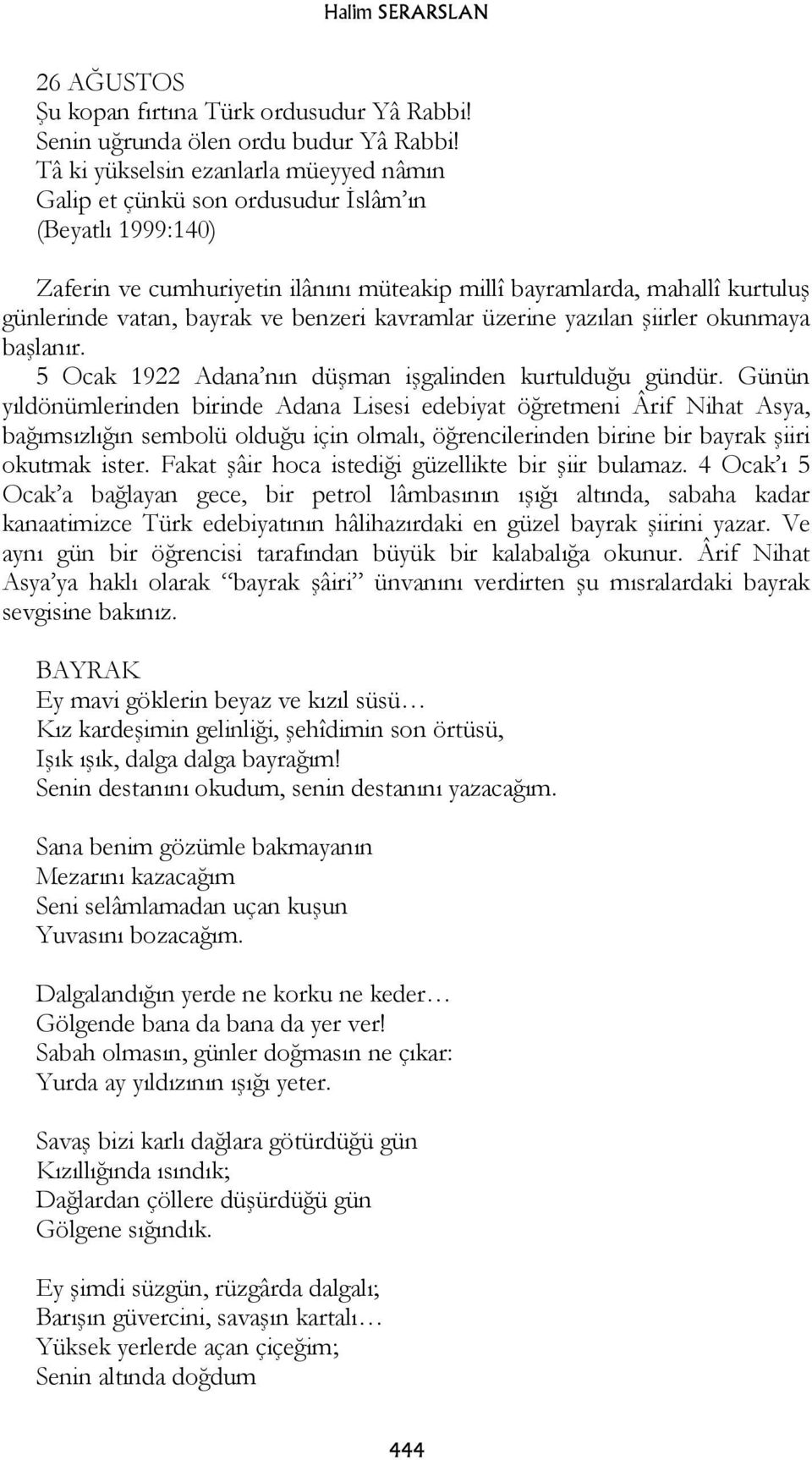 ve benzeri kavramlar üzerine yazılan şiirler okunmaya başlanır. 5 Ocak 1922 Adana nın düşman işgalinden kurtulduğu gündür.