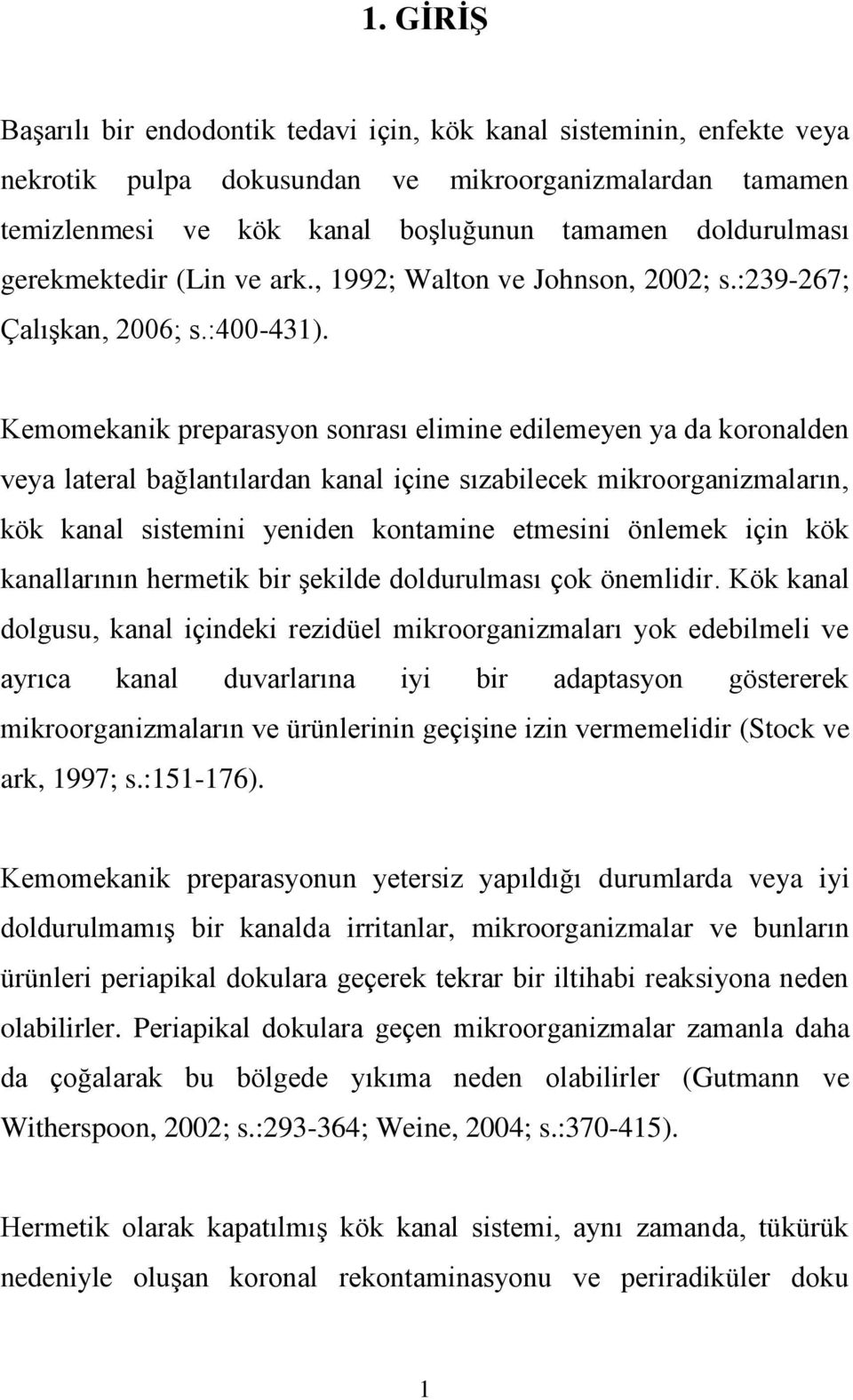 Kemomekanik preparasyon sonrası elimine edilemeyen ya da koronalden veya lateral bağlantılardan kanal içine sızabilecek mikroorganizmaların, kök kanal sistemini yeniden kontamine etmesini önlemek