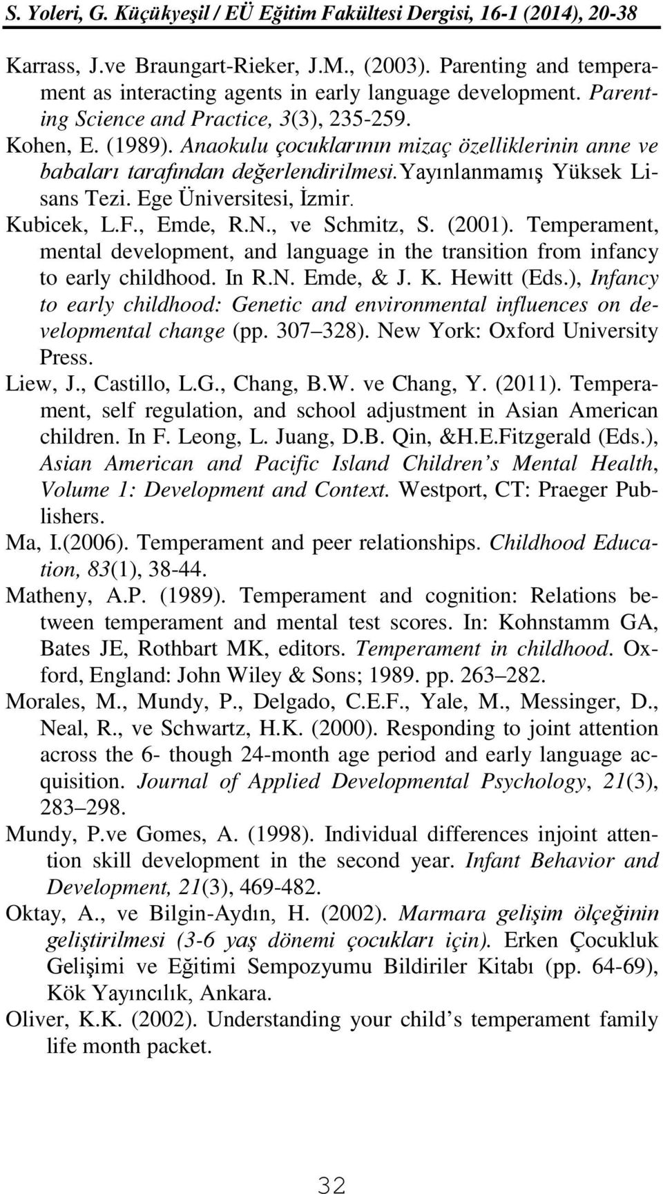 Temperament, mental development, and language in the transition from infancy to early childhood. In R.N. Emde, & J. K. Hewitt (Eds.