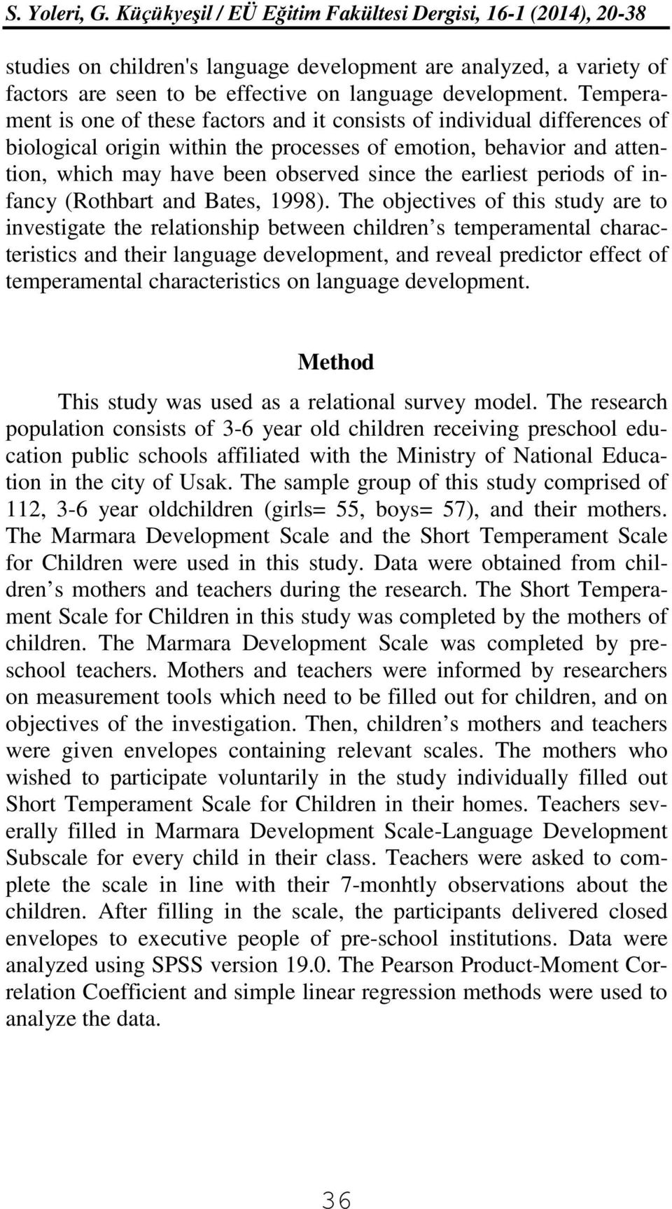 earliest periods of infancy (Rothbart and Bates, 1998).