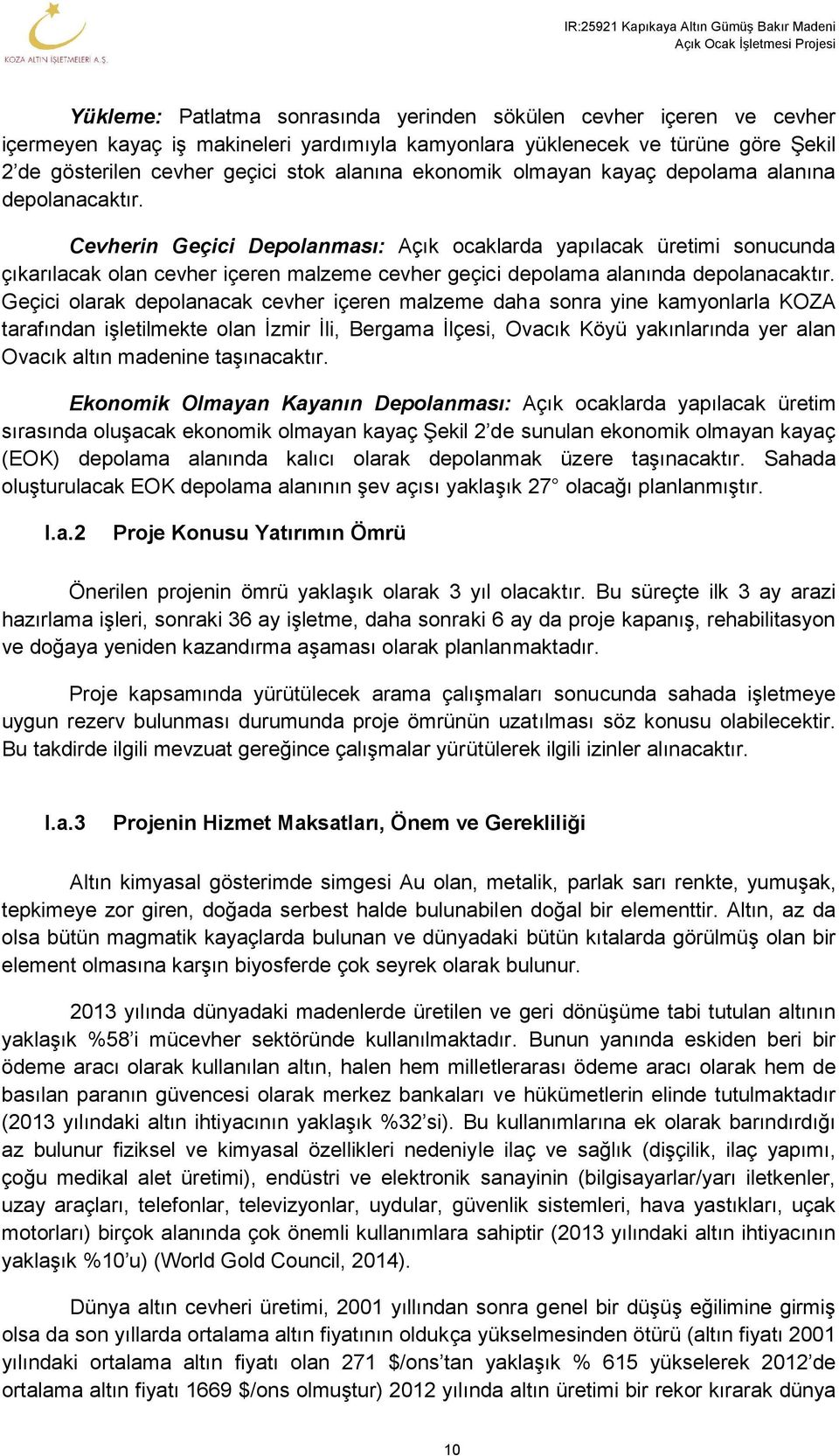 Cevherin Geçici Depolanması: Açık ocaklarda yapılacak üretimi sonucunda çıkarılacak olan cevher içeren malzeme cevher geçici depolama alanında depolanacaktır.