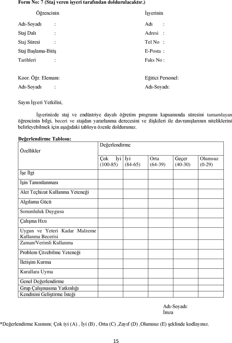 stajdan yararlanma derecesini ve ilişkileri ile davranışlarının niteliklerini belirleyebilmek için aşağıdaki tabloyu özenle doldurunuz.