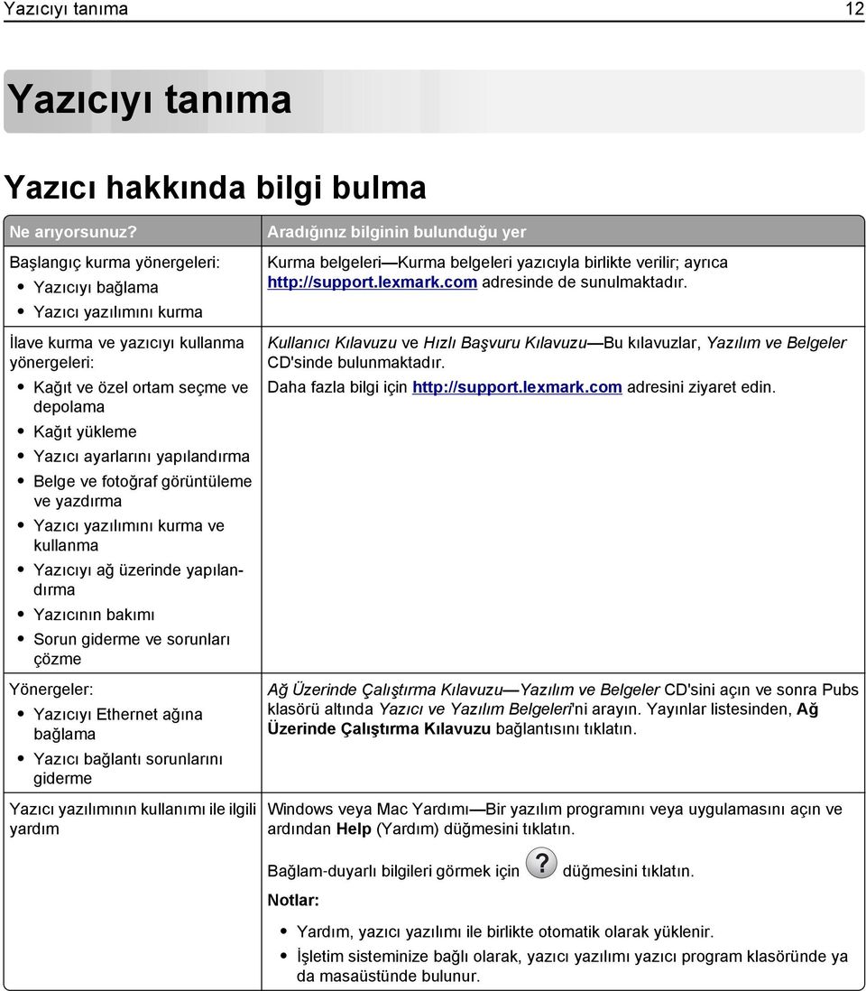 Belge ve fotoğraf görüntüleme ve yazdırma Yazıcı yazılımını kurma ve kullanma Yazıcıyı ağ üzerinde yapılandırma Yazıcının bakımı Sorun giderme ve sorunları çözme Yönergeler: Yazıcıyı Ethernet ağına