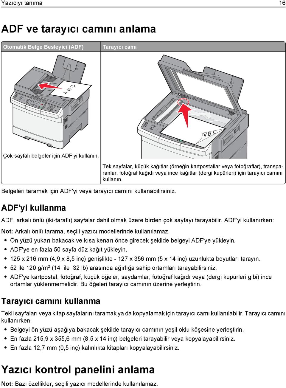 ADF'yi kullanma Tek sayfalar, küçük kağıtlar (örneğin kartpostallar veya fotoğraflar), transparanlar, fotoğraf kağıdı veya ince kağıtlar (dergi kupürleri) için tarayıcı camını kullanın.