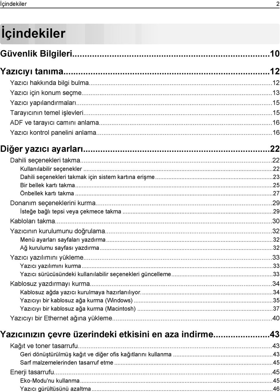 ..22 Dahili seçenekleri takmak için sistem kartına erişme...23 Bir bellek kartı takma...25 Önbellek kartı takma...27 Donanım seçeneklerini kurma...29 İsteğe bağlı tepsi veya çekmece takma.