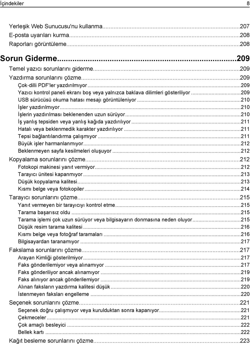 ..210 İşlerin yazdırılması beklenenden uzun sürüyor...210 İş yanlış tepsiden veya yanlış kağıda yazdırılıyor...211 Hatalı veya beklenmedik karakter yazdırılıyor...211 Tepsi bağlantılandırma çalışmıyor.