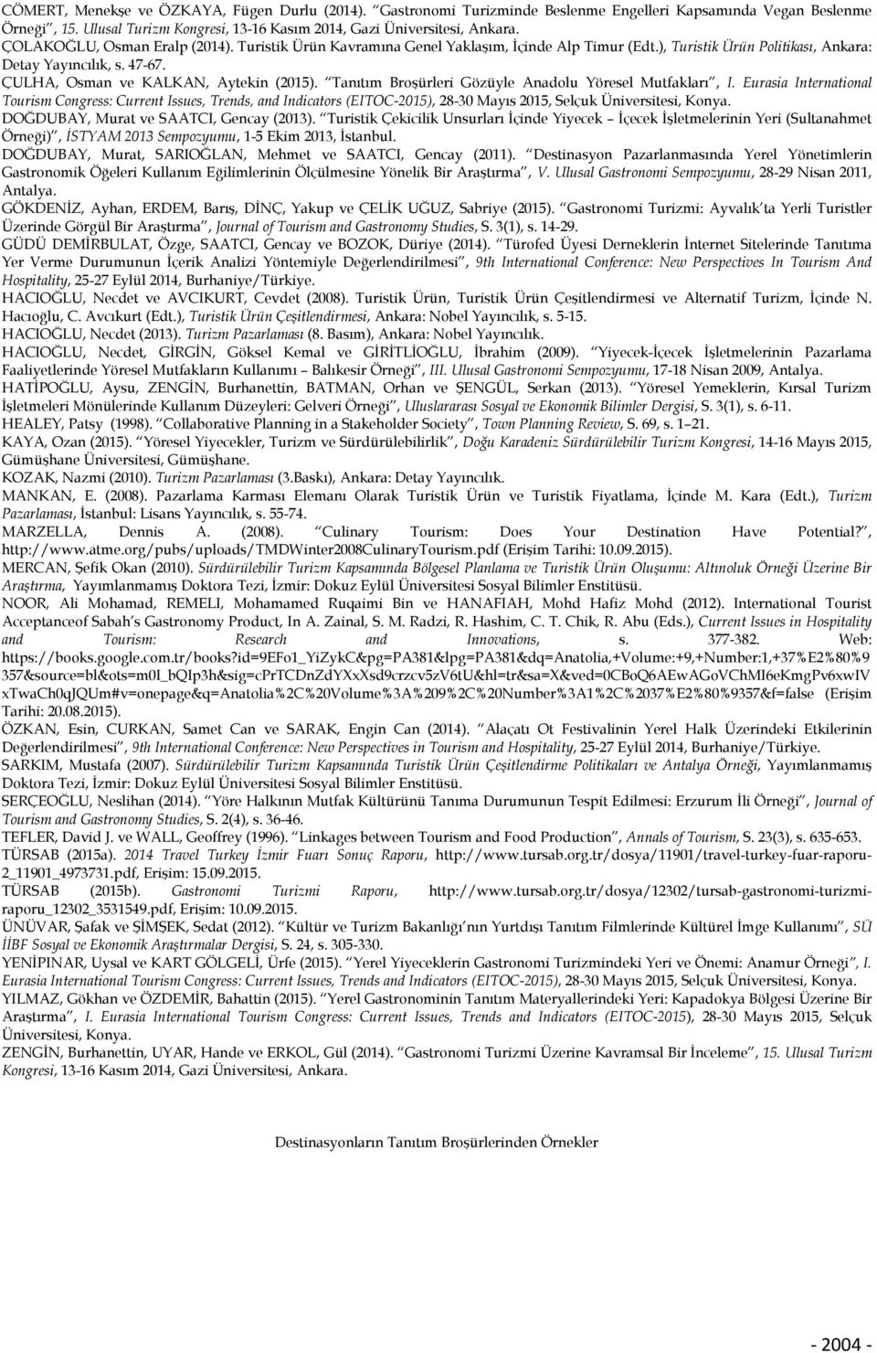 Tanıtım Broşürleri Gözüyle Anadolu Yöresel Mutfakları, I. Eurasia International Tourism Congress: Current Issues, Trends, and Indicators (EITOC-2015), 28-30 Mayıs 2015, Selçuk Üniversitesi, Konya.