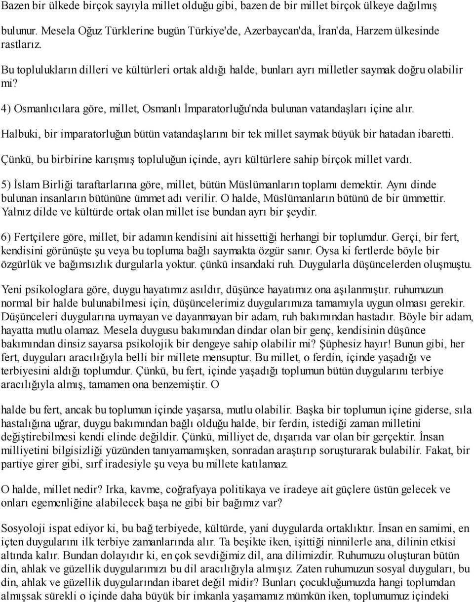 Halbuki, bir imparatorluğun bütün vatandaşlarını bir tek millet saymak büyük bir hatadan ibaretti. Çünkü, bu birbirine karışmış topluluğun içinde, ayrı kültürlere sahip birçok millet vardı.