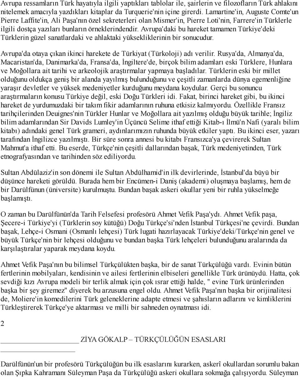 Avrupa'daki bu hareket tamamen Türkiye'deki Türklerin güzel sanatlardaki ve ahlaktaki yüksekliklerinin bir sonucudur. Avrupa'da otaya çıkan ikinci harekete de Türkiyat (Türkoloji) adı verilir.