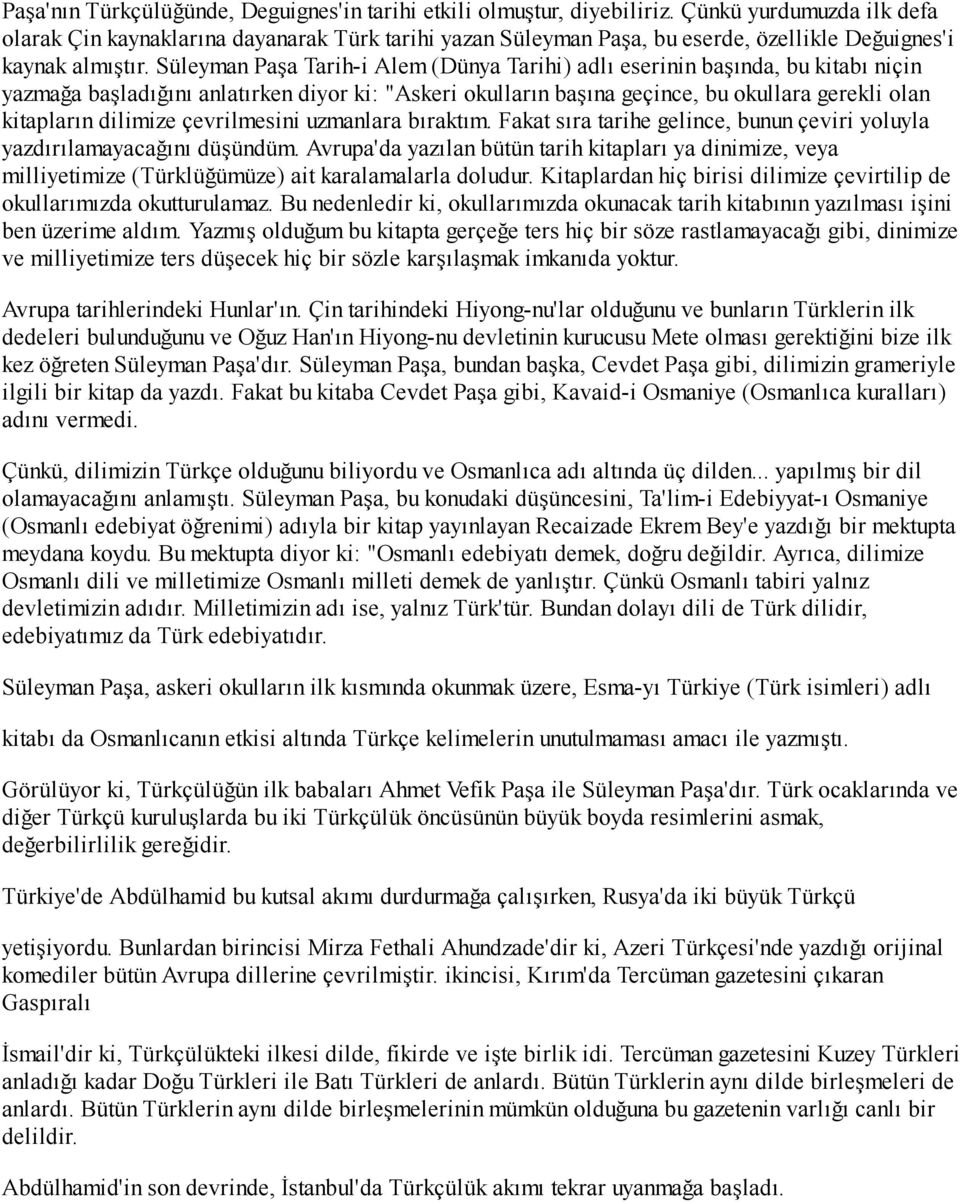 Süleyman Paşa Tarih-i Alem (Dünya Tarihi) adlı eserinin başında, bu kitabı niçin yazmağa başladığını anlatırken diyor ki: "Askeri okulların başına geçince, bu okullara gerekli olan kitapların