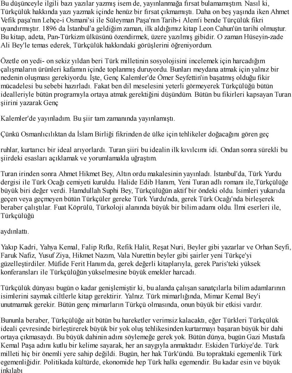 1896 da İstanbul'a geldiğim zaman, ilk aldığımız kitap Leon Cahun'ün tarihi olmuştur. Bu kitap, adeta, Pan-Türkizm ülküsünü özendirmek, üzere yazılmış gibidir.