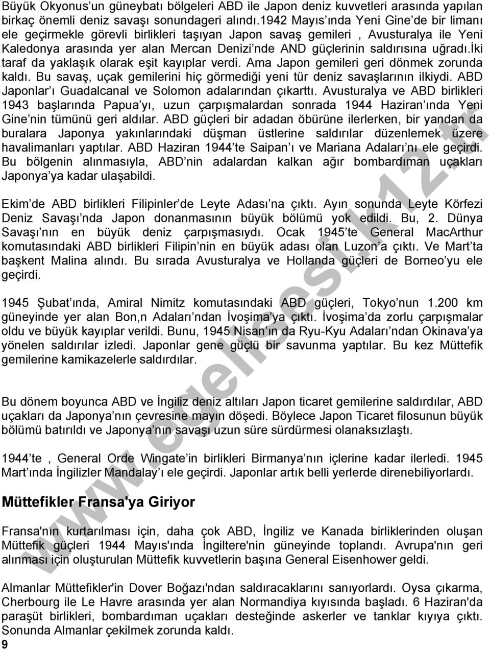 uğradı.iki taraf da yaklaşık olarak eşit kayıplar verdi. Ama Japon gemileri geri dönmek zorunda kaldı. Bu savaş, uçak gemilerini hiç görmediği yeni tür deniz savaşlarının ilkiydi.