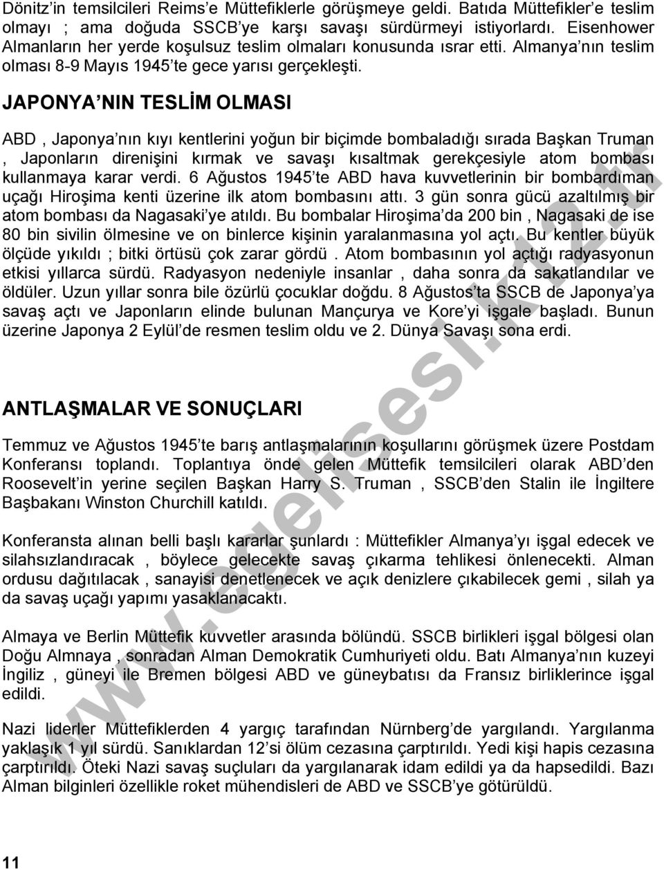 JAPONYA NIN TESLİM OLMASI ABD, Japonya nın kıyı kentlerini yoğun bir biçimde bombaladığı sırada Başkan Truman, Japonların direnişini kırmak ve savaşı kısaltmak gerekçesiyle atom bombası kullanmaya