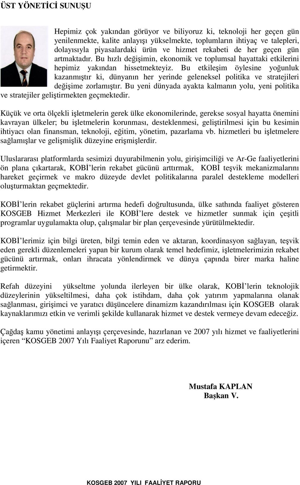 Bu etkileim öylesine younluk kazanmıtır ki, dünyanın her yerinde geleneksel politika ve stratejileri deiime zorlamıtır.