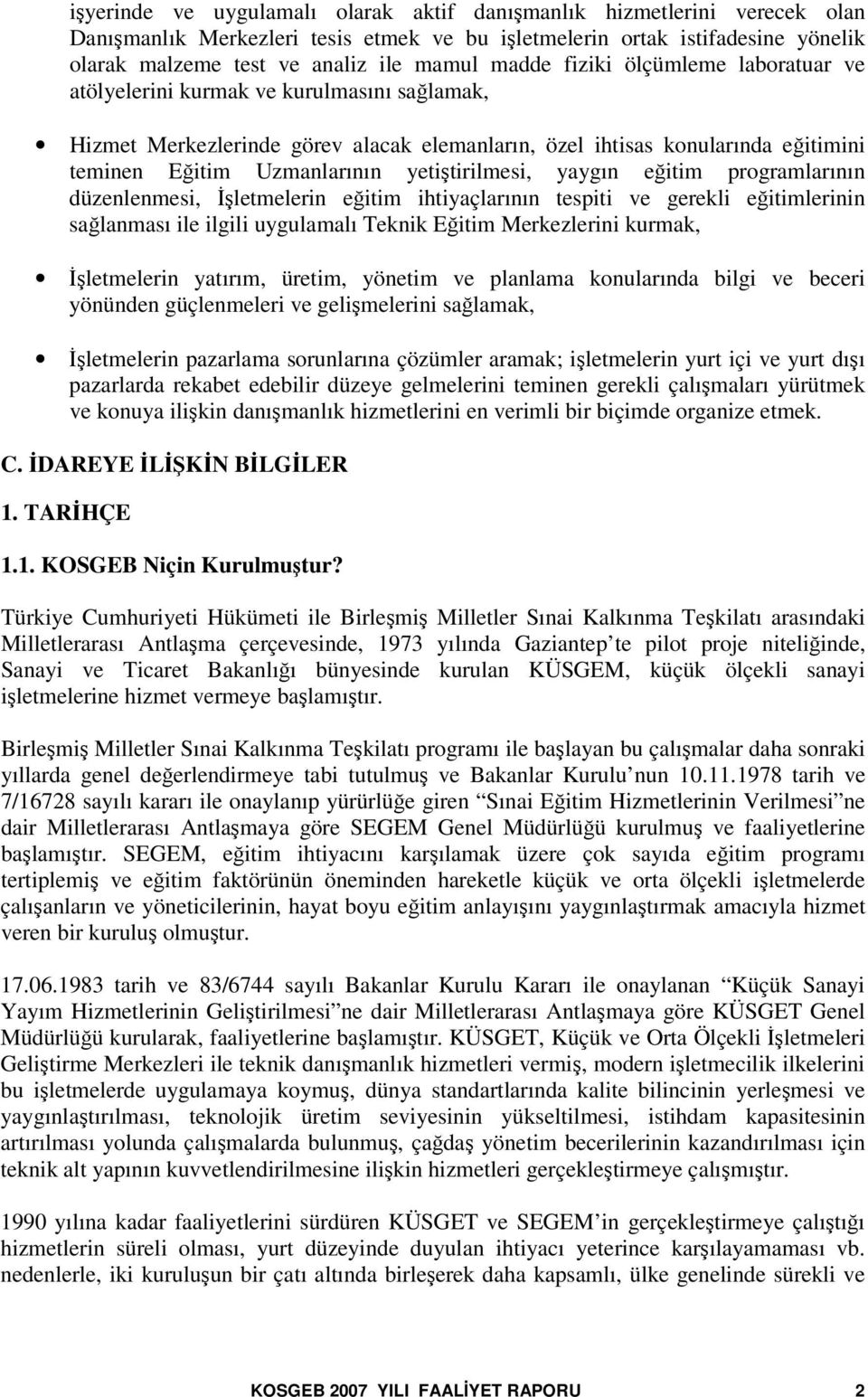 yaygın eitim programlarının düzenlenmesi, letmelerin eitim ihtiyaçlarının tespiti ve gerekli eitimlerinin salanması ile ilgili uygulamalı Teknik Eitim Merkezlerini kurmak, letmelerin yatırım, üretim,