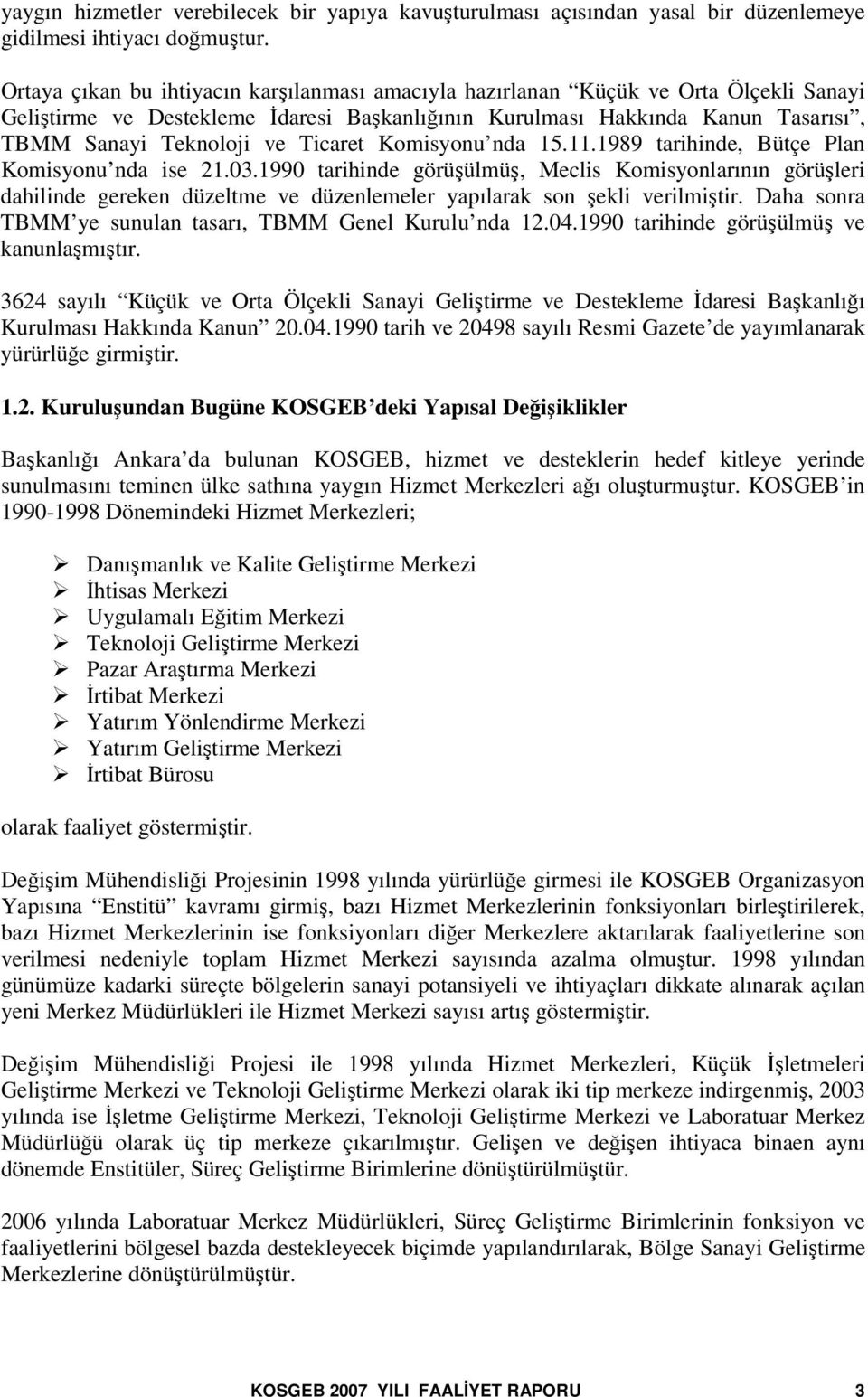 Komisyonu nda 15.11.1989 tarihinde, Bütçe Plan Komisyonu nda ise 21.03.