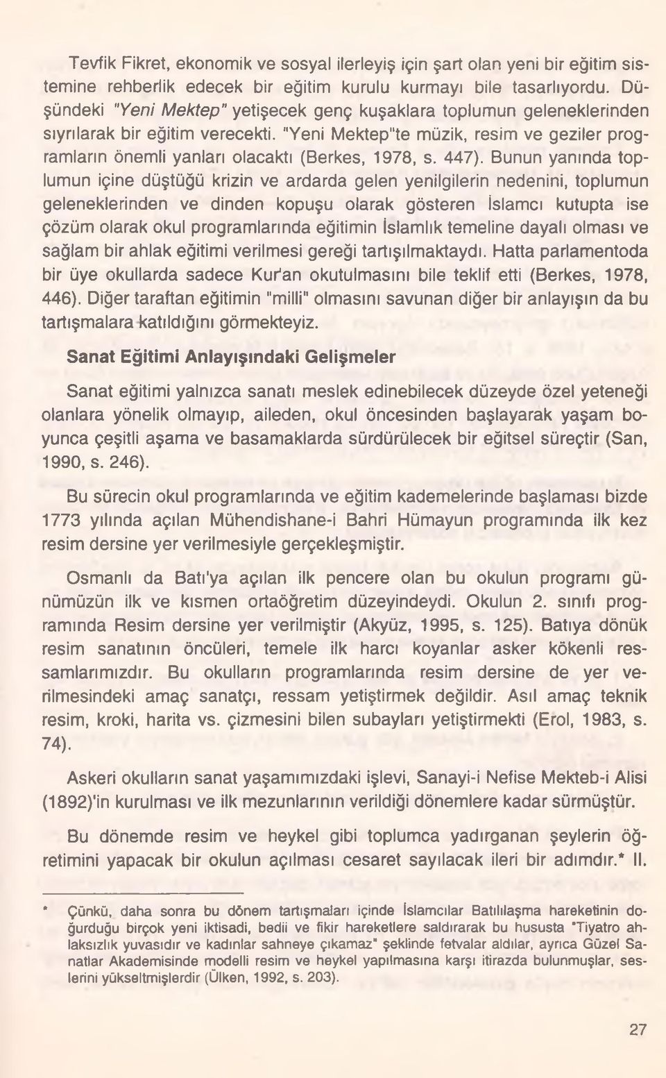 "Yeni Mektep"te müzik, resim ve geziler programların önemli yanları olacaktı (Berkes, 1978, s. 447).