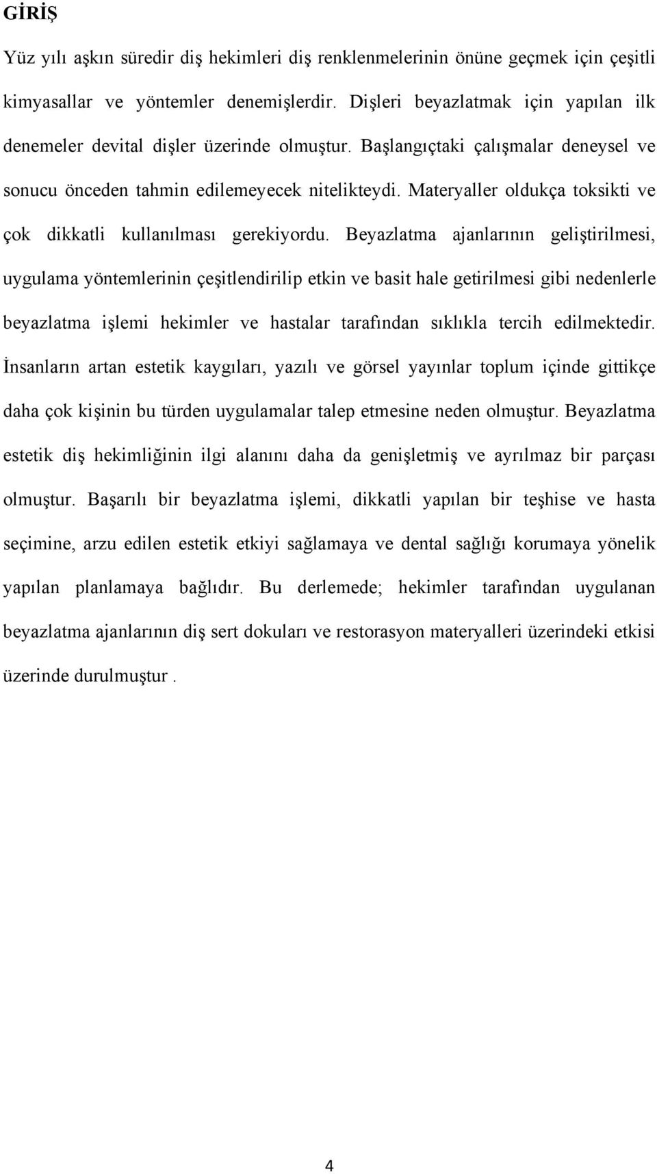 Materyaller oldukça toksikti ve çok dikkatli kullanılması gerekiyordu.