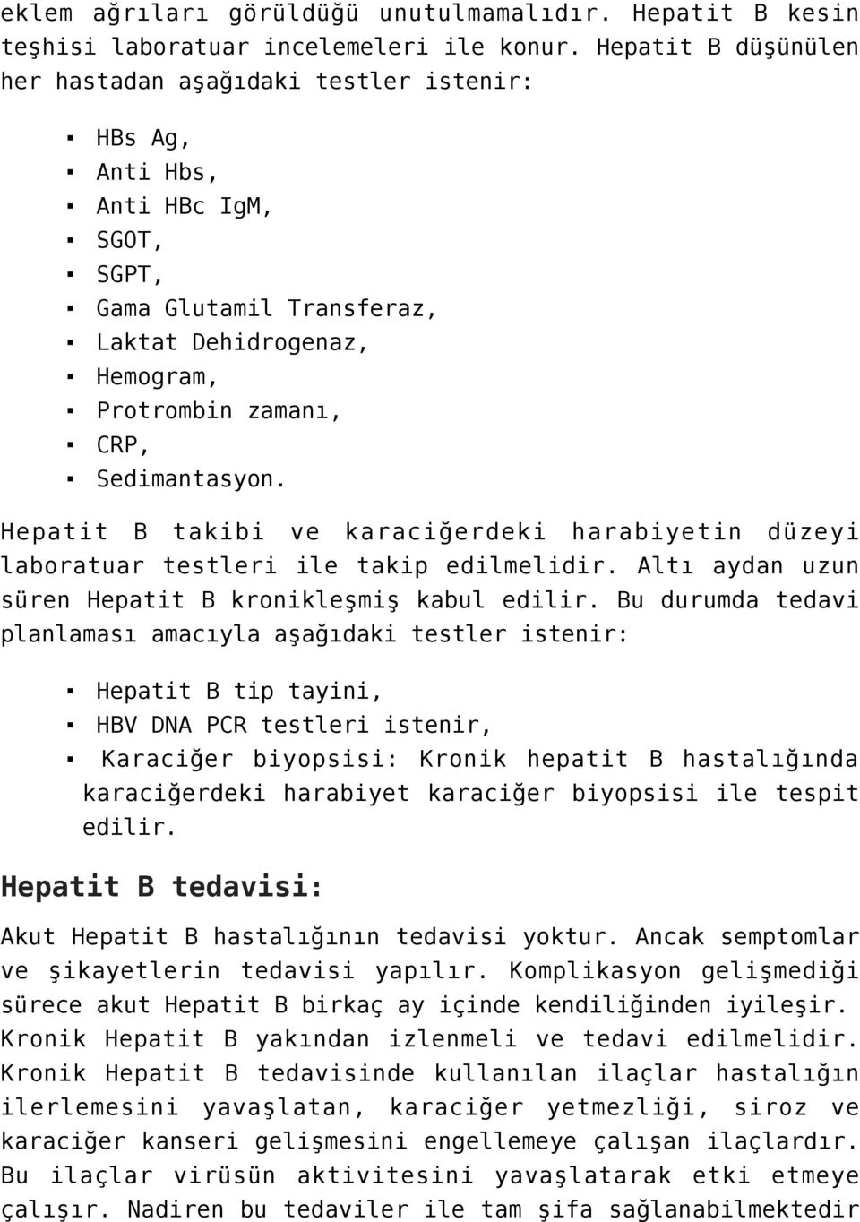 Hepatit B takibi ve karaciğerdeki harabiyetin düzeyi laboratuar testleri ile takip edilmelidir. Altı aydan uzun süren Hepatit B kronikleşmiş kabul edilir.