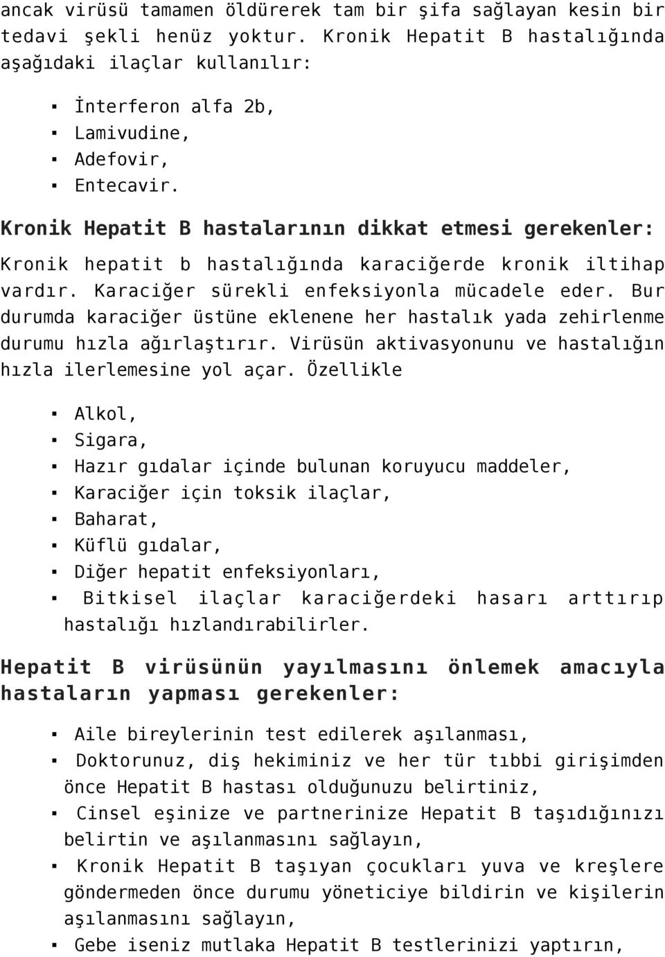 Kronik Hepatit B hastalarının dikkat etmesi gerekenler: Kronik hepatit b hastalığında karaciğerde kronik iltihap vardır. Karaciğer sürekli enfeksiyonla mücadele eder.