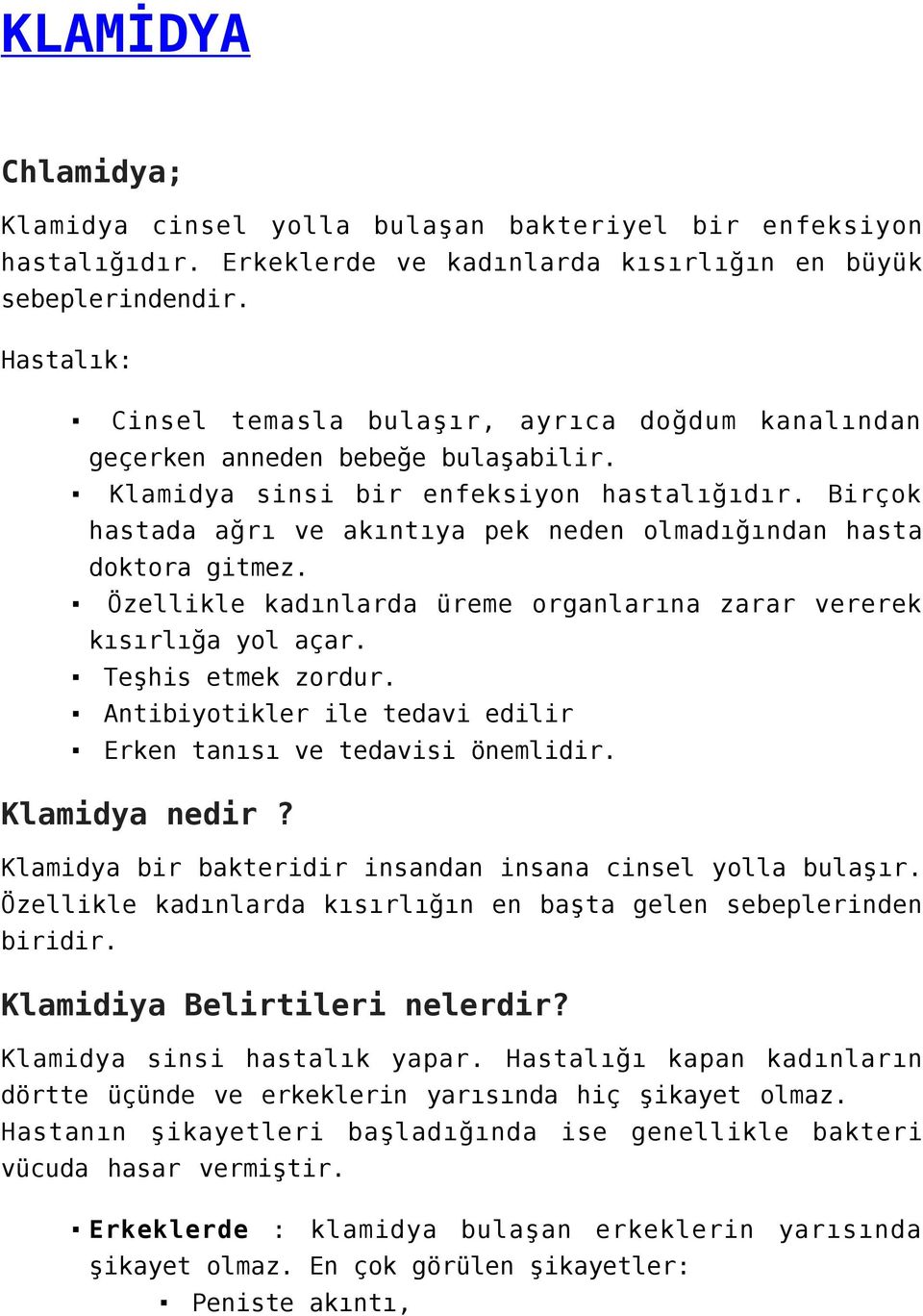 Birçok hastada ağrı ve akıntıya pek neden olmadığından hasta doktora gitmez. Özellikle kadınlarda üreme organlarına zarar vererek kısırlığa yol açar. Teşhis etmek zordur.