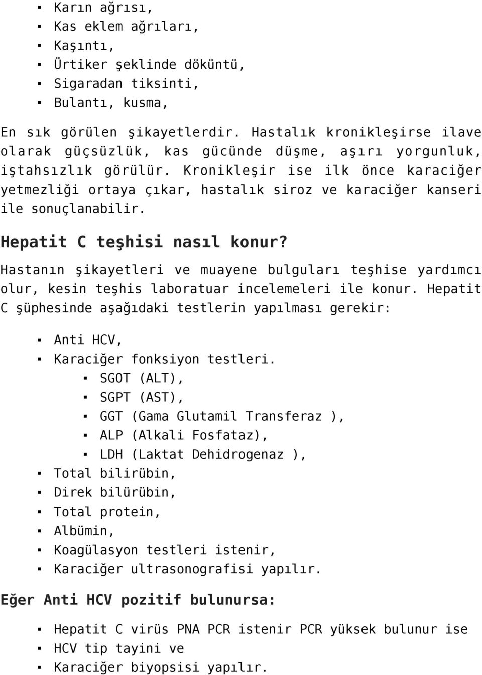 Kronikleşir ise ilk önce karaciğer yetmezliği ortaya çıkar, hastalık siroz ve karaciğer kanseri ile sonuçlanabilir. Hepatit C teşhisi nasıl konur?