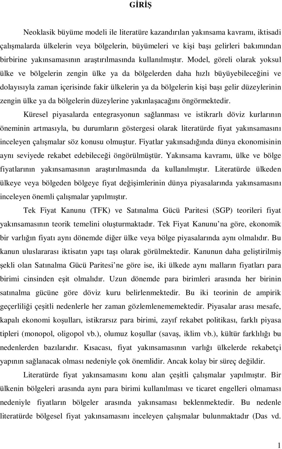 Model, göreli olarak yoksul ülke ve bölgelerin zengin ülke ya da bölgelerden daha hızlı büyüyebilece ini ve dolayısıyla zaman içerisinde fakir ülkelerin ya da bölgelerin ki i ba ı gelir düzeylerinin