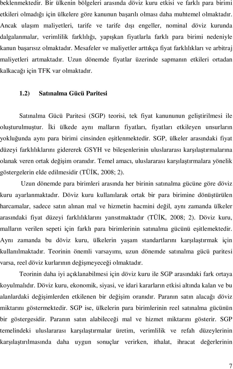 Mesafeler ve maliyeler arıkça fiya farklılıkları ve arbiraj maliyeleri armakadır. Uzun dönemde fiyalar üzerinde sapmanın ekileri oradan kalkaca ı için TFK var olmakadır. 1.