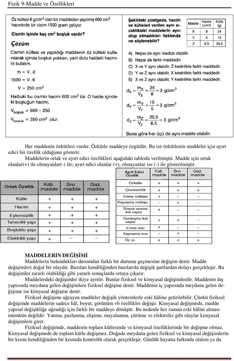 MADDELERĐN DEĞĐŞĐMĐ Maddelerin bulundukları durumdan farklı bir duruma geçmesine değişim denir. Madde değişimleri doğal bir olaydır.