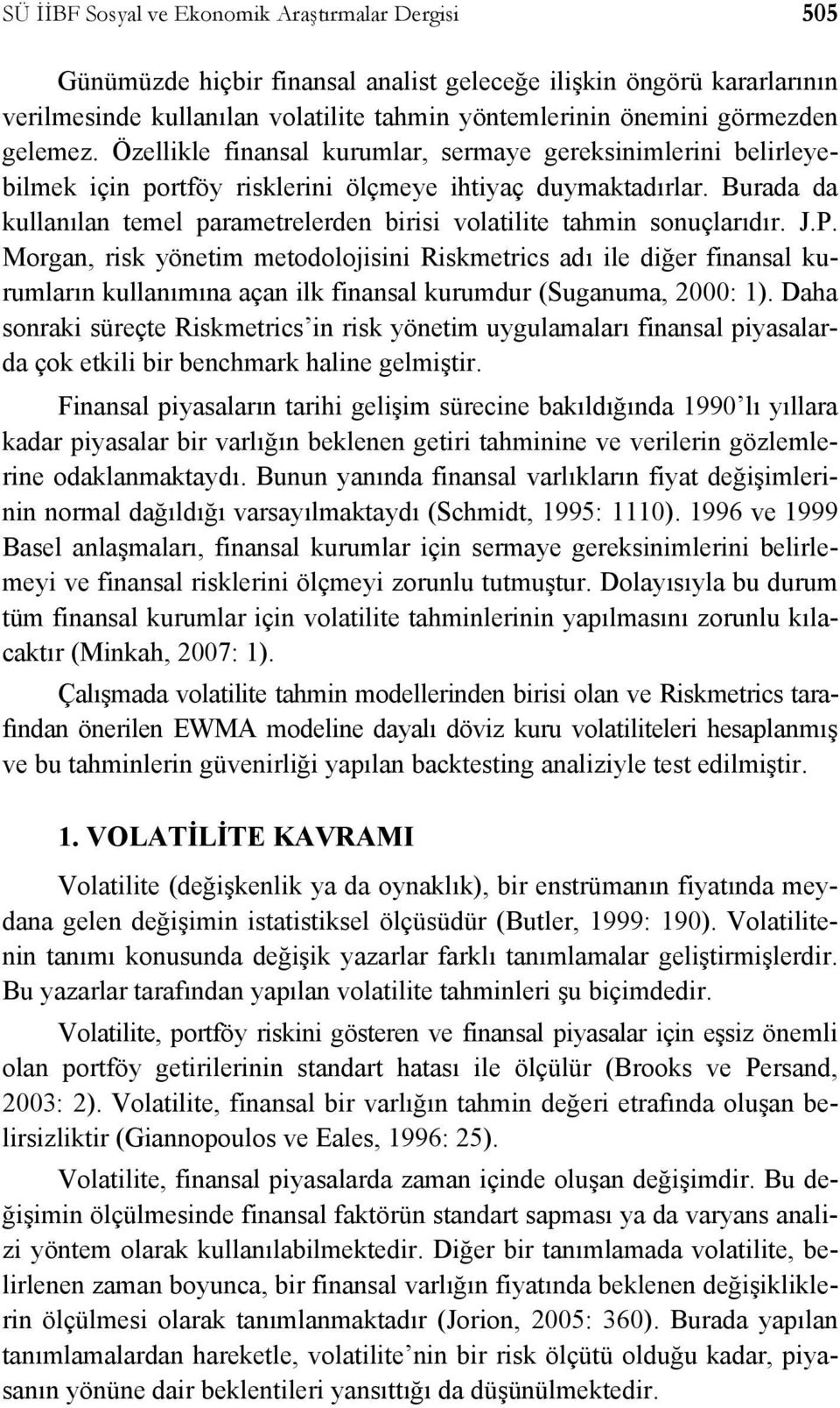 Burada da kullanılan temel parametrelerden birisi volatilite tahmin sonuçlarıdır. J.P.